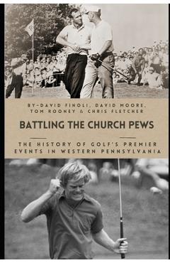 Coperta cărții 'Battling the Church Pews: The History of Golf's Premier Events in Western Pennsylvania - David Moore'