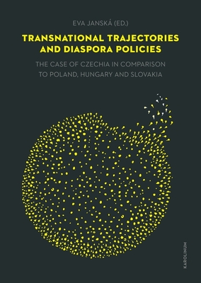 Transnational Trajectories and Diaspora Policies: The Case of Czechia in Comparison to Poland, Hungary and Slovakia - Eva Janská