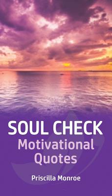 Soul Check Motivational Quotes - Priscilla Monroe