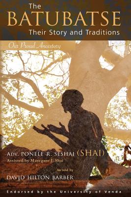 The Batubatse: Their Story and Traditions - Ponele R. Seshai