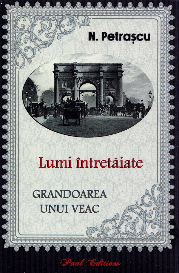 Lumi intretaiate. Grandoarea unui veac - N. Petrascu
