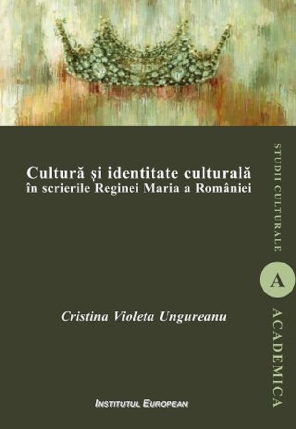 Cultura si identitate culturala in scrierile Reginei Maria a Romaniei - Cristina Violeta Ungureanu