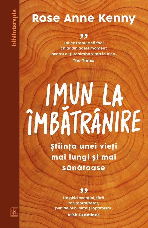 Imun la imbatranire. Stiinta unei vieti mai lungi si mai sanatoase - Rose Anne Kenny