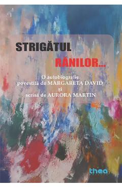 Coperta cărții 'Strigătul rănilor. O autobiografie povestită de Margareta David și scrisă de Aurora Martin'