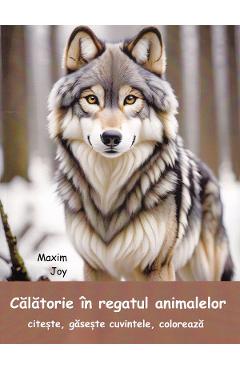 Coperta cărții 'Călătorie în regatul animalelor. Citește, găsește cuvintele, colorează - Maxim Joy'