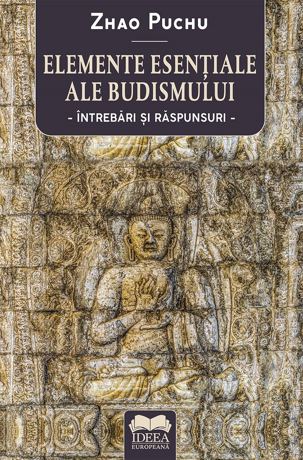 Elemente esentiale ale budismului. Intrebari si raspunsuri - Zhao Puchu