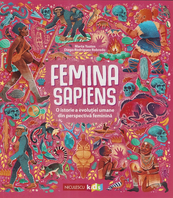 Femina Sapiens. O istorie a revolutiei umane din perspectiva feminina - Marta Yustos, Diego Rodriguez Robredo