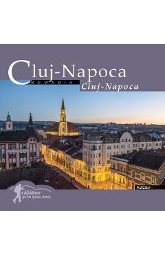 Coperta cărții Cluj- Napoca. Calator prin tara mea - Dana Ciolca, Florin Andreescu