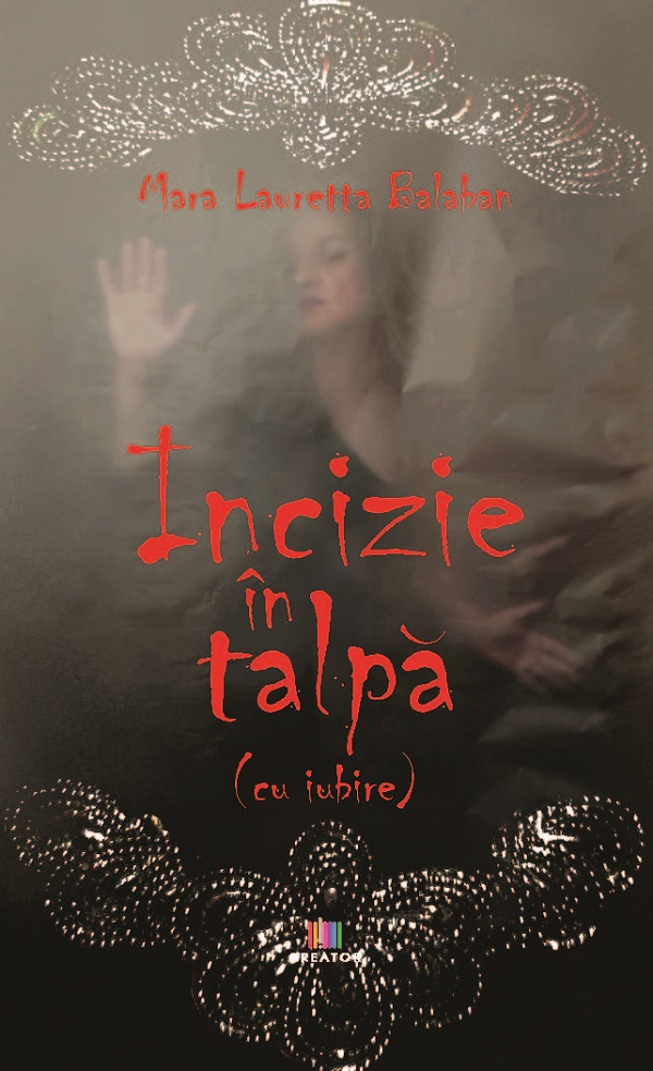 Incizie in talpa (cu iubire) - Mara Lauretta Balaban