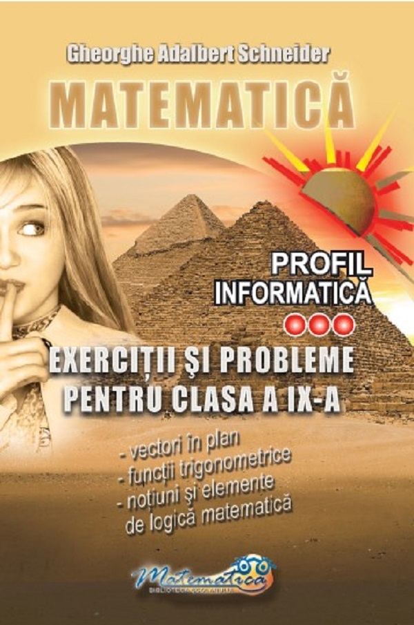 Matematica. Profil Informatica: Exercitii si probleme - Clasa 9 - Gheorghe Adalbert Schneider
