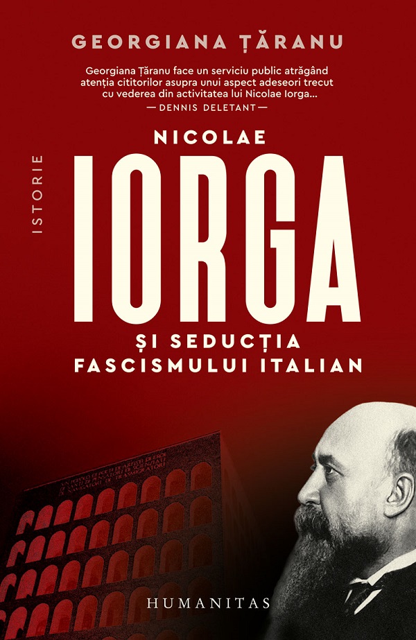 Nicolae Iorga si seductia fascismului italian - Georgiana Taranu