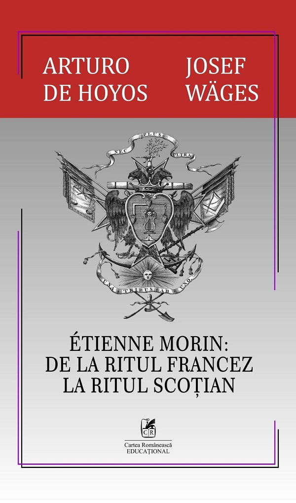 Etienne Morin: De la Ritul Francez la Ritul Scotian - Arturo de Hoyos, Josef Wages