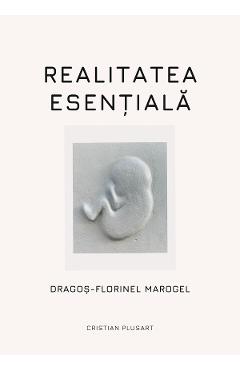 Coperta cărții 'Realitatea esențială - Dragoș-Florinel Mărogei'