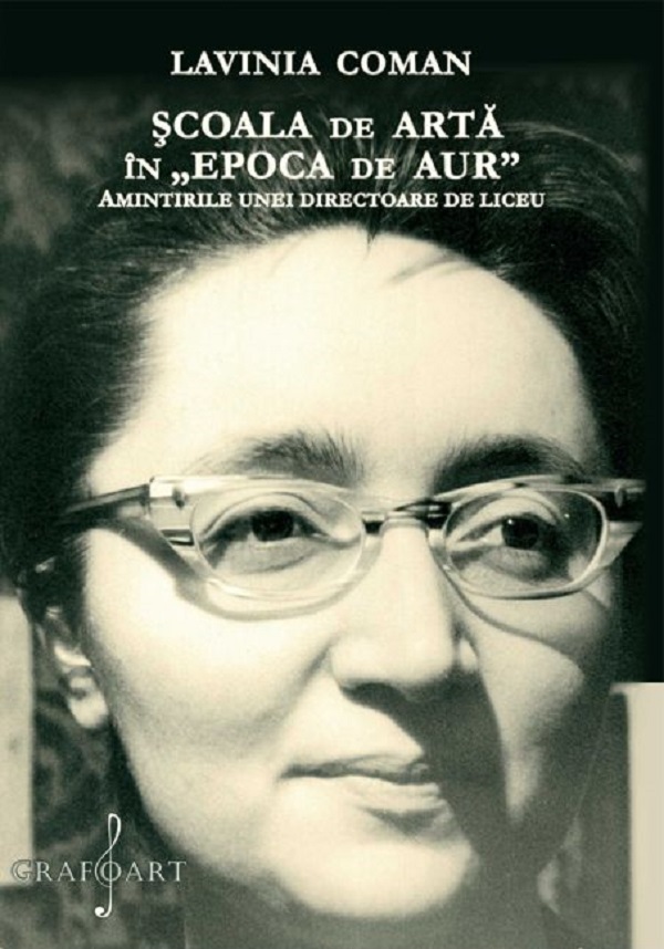 eBook Scoala de arta in Epoca de Aur. Amintirile unei directoare de liceu - Lavinia Coman