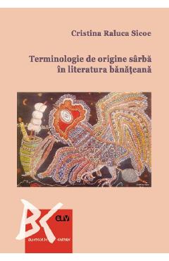 Poza produsului Terminologie de origine sarba in literatura banateana - Cristina Raluca Sicoe