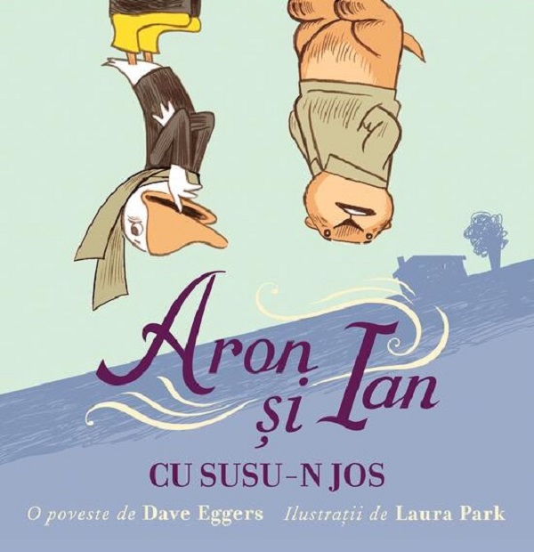 Aron si Ian cu susu-n jos - Dave Eggers