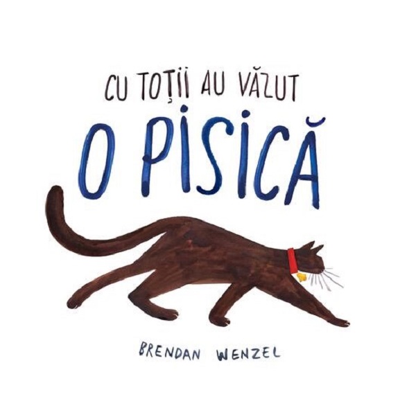 Cu totii au vazut o pisica - Brendan Wenzel