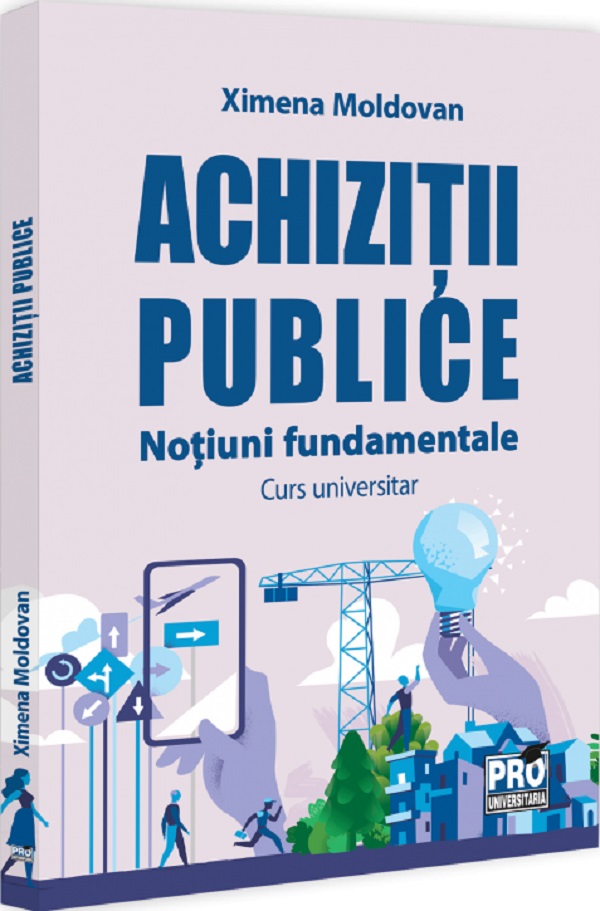 Achizitii publice. Notiuni fundamentale. Curs universitar - Ximena Moldovan
