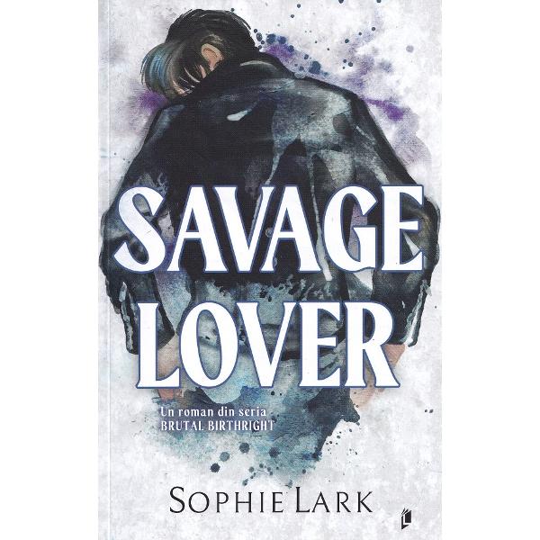 Savage Lover. Seria Brutal Birthright Vol.3 - Sophie Lark