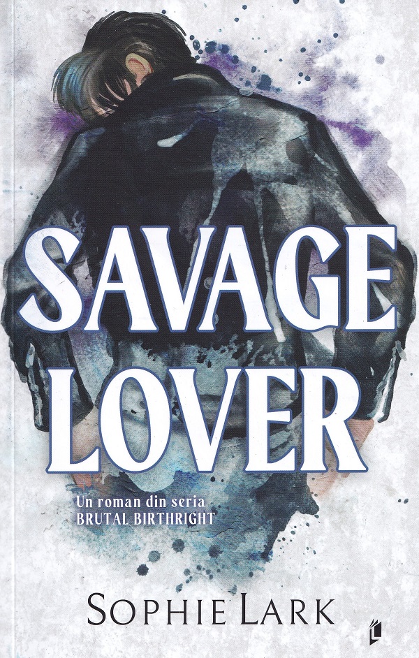 Savage Lover. Seria Brutal Birthright Vol.3 - Sophie Lark