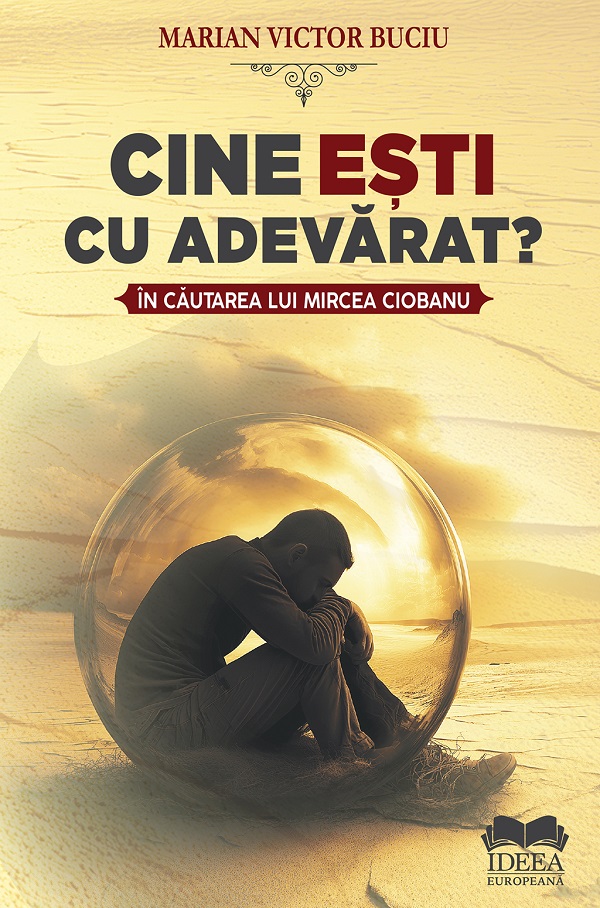 Cine esti cu adevarat? In cautarea lui Mircea Ciobanu - Marian Victor Buciu