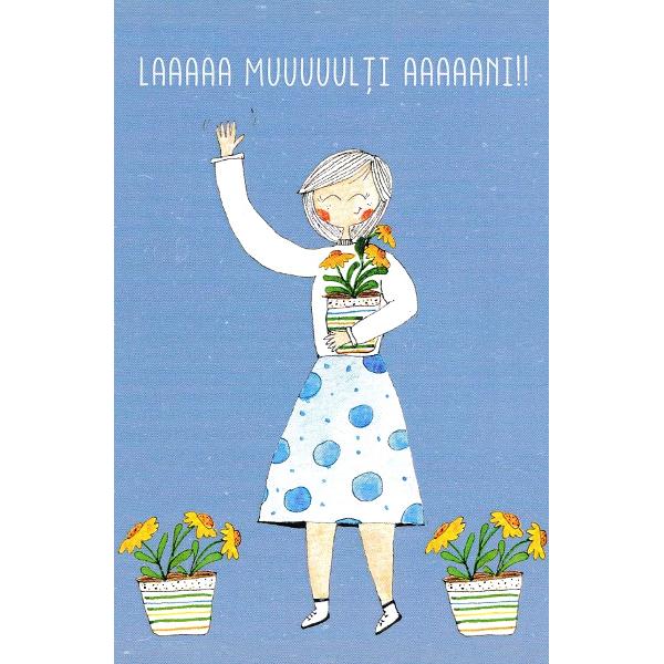 Carte postala: Laaaaa muuuuulti aaaaani!