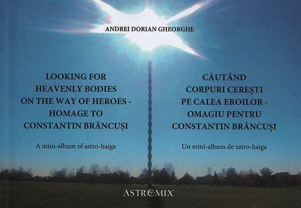 Looking for Heavenly Bodies on the Way of Heroes. Homage to Constantin Brancusi. Cautand corpuri ceresti pe Calea Eroilor. Omagiu pentru Constantin Brancusi - Andrei Dorian Gheorghe