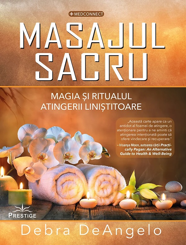 Masajul sacru. Magia si ritualul atingerii linistitoare - Debra DeAngelo