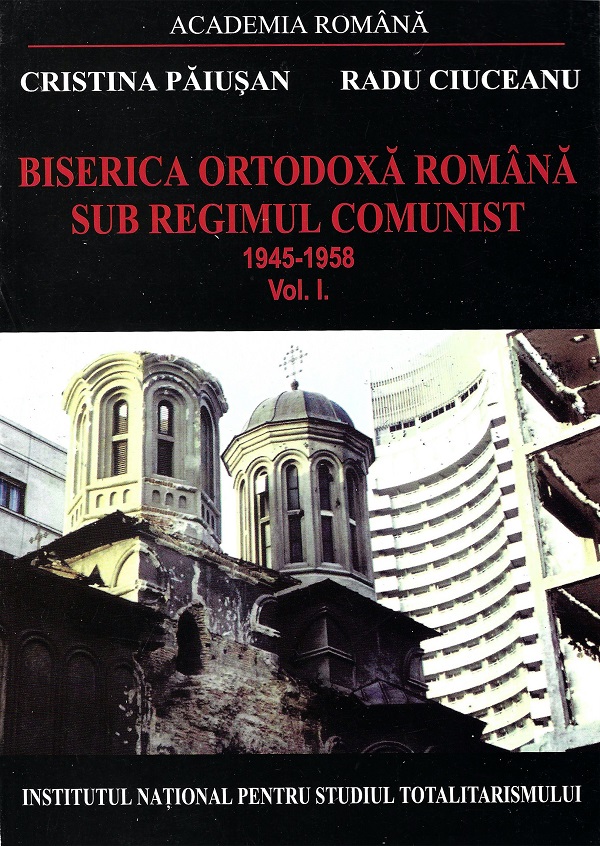 eBook Biserica Ortodoxa Romana sub regimul comunist 1945-1958 Vol.1 - Cristina Paiusan, Radu Ciuceanu