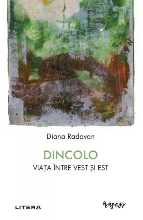 Dincolo. Viata intre Vest si Est - Diana Radovan