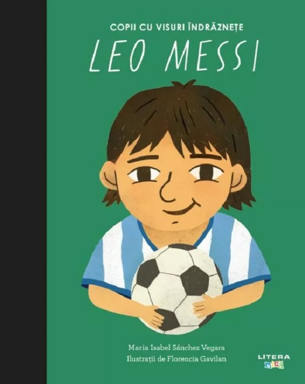 Leo Messi. Copii cu visuri indraznete - Maria Isabel Sanchez Vegara