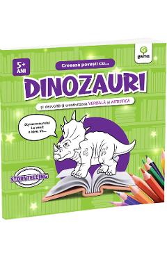 Coperta cărții 'Creează povești cu Dinozauri și dezvoltă-ți creativitatea verbală și artistică'