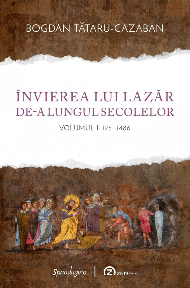 Invierea lui Lazar de-a lungul secolelor Vol.1: 125-1486 - Bogdan Tataru-Cazaban