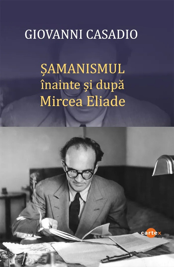 Samanismul inainte si dupa Mircea Eliade - Giovanni Casadio