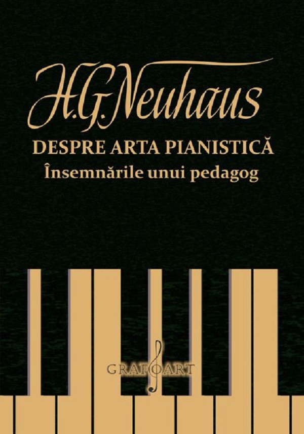 Despre arta pianistica. Insemnarile unui pedagog - H.G. Neuhaus