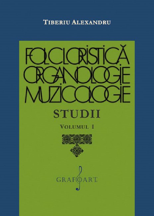 Folcloristica, organologie, muzicologie. Studii Vol.1 - Tiberiu Alexandru