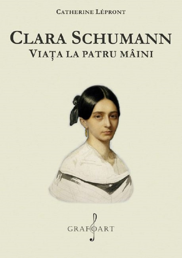 Clara Schumann. Viata la patru maini - Catherine Lepront