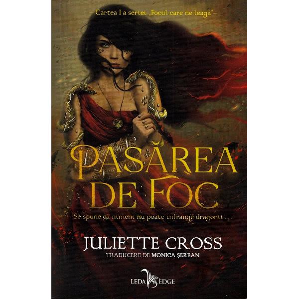 Pasarea de foc. Seria Focul care ne leaga Cartea I - Juliette Cross