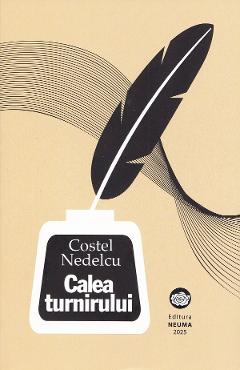 Coperta cărții 'Calea turnirului - Costel Nedelcu'