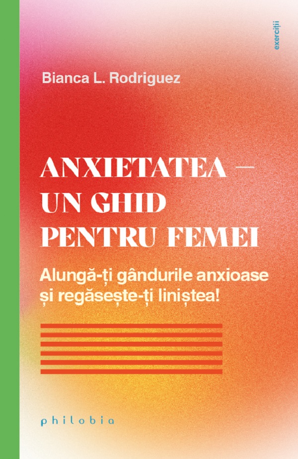 Anxietatea. Un ghid pentru femei - Bianca L. Rodriguez