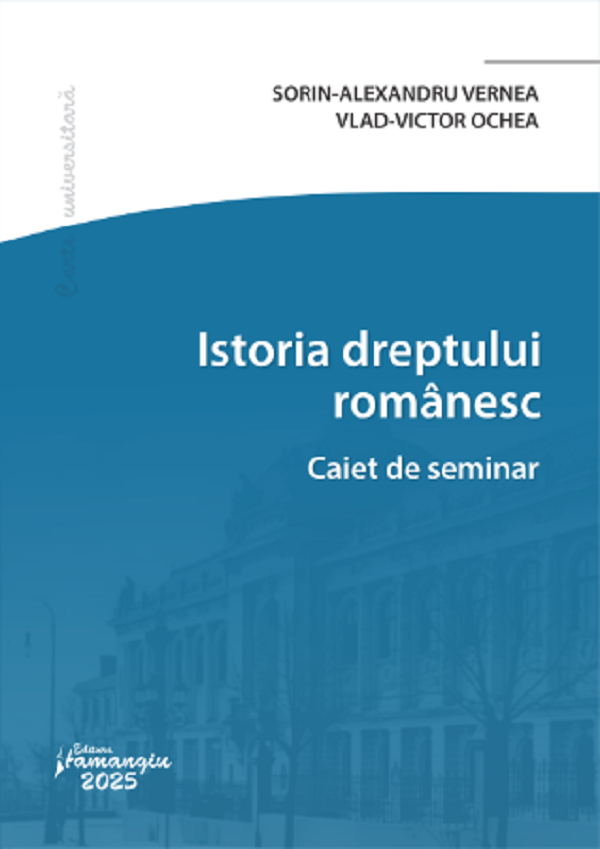 Istoria dreptului romanesc. Caiet de seminar - Sorin-Alexandru Vernea, Vlad-Victor Ochea