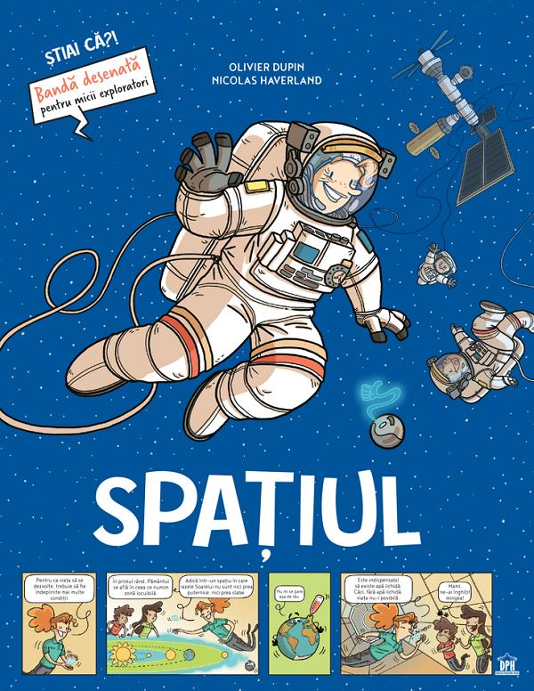 Spatiul. Stiai ca? Banda desenata pentru micii exploratori - Olivier Dupin