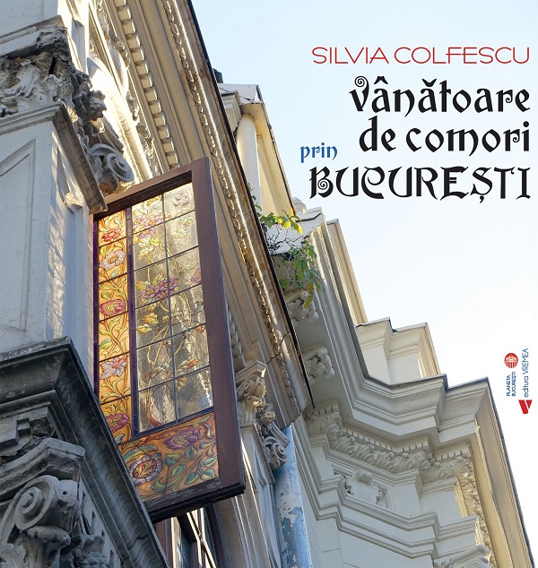 Vanatoare de comori prin Bucuresti - Silvia Colfescu