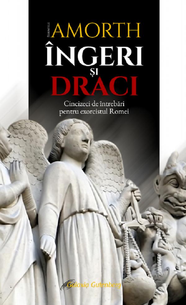 Ingeri si draci. Cincizeci de intrebari pentru exorcistul Romei - Parintele Amorth