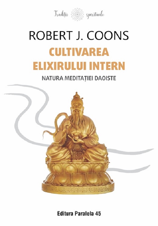 Cultivarea Elixirului Intern. Natura meditatiei daoiste - Robert J. Coons