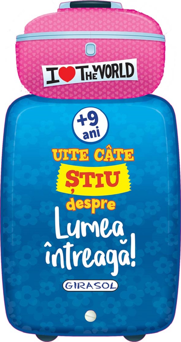 Uite cate stiu despre lumea intreaga! 9 ani+