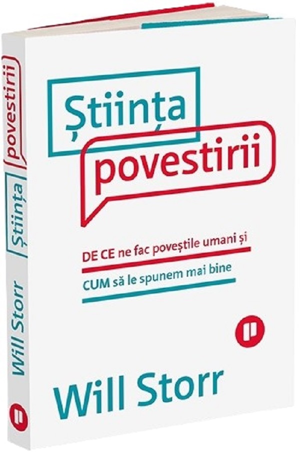 Stiinta povestirii. De ce ne fac povestile umani si cum sa le spunem mai bine - Will Storr