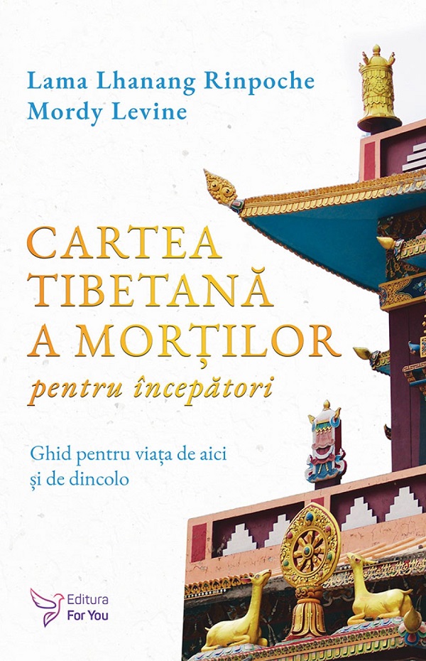 Cartea tibetana a mortilor pentru incepatori - Lama Lhanang Rinpoche, Mordy Levine