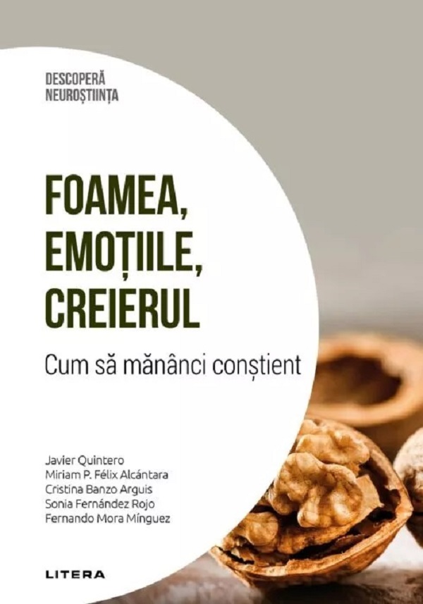 Descopera neurostiinta. Foamea, emotiile, creierul. Cum sa mananci constient - Javier Quintero, Miriam P. Felix Alcantara, Cristina Banzo Arguis, Sonia Fernandez Rojo, Fernando Mora Minguez