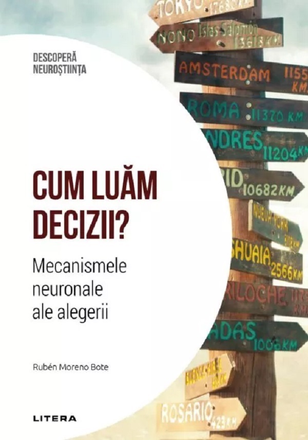 Descopera neurostiinta. Cum luam deciziile? Mecanismele neuronale ale alegerii - Ruben Moreno Bote